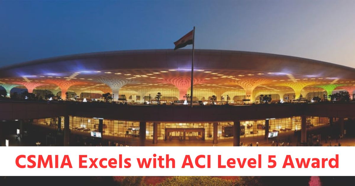 CSMIA is Indias First Airport to Receive Prestigious ACI Level 5 Accreditation for Exemplary Standards in Customer