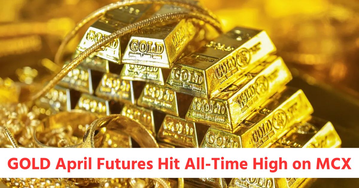 GOLD April Futures Hit All Time High on MCXwe