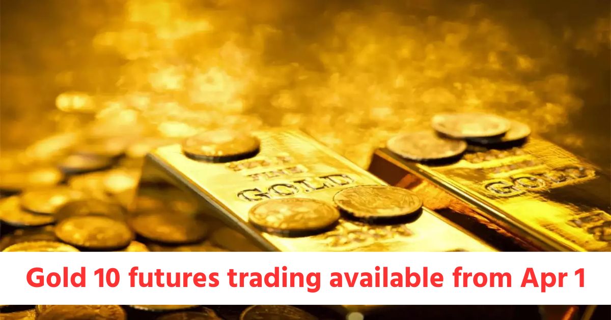 Gold 10 futures trading available from Apr 1