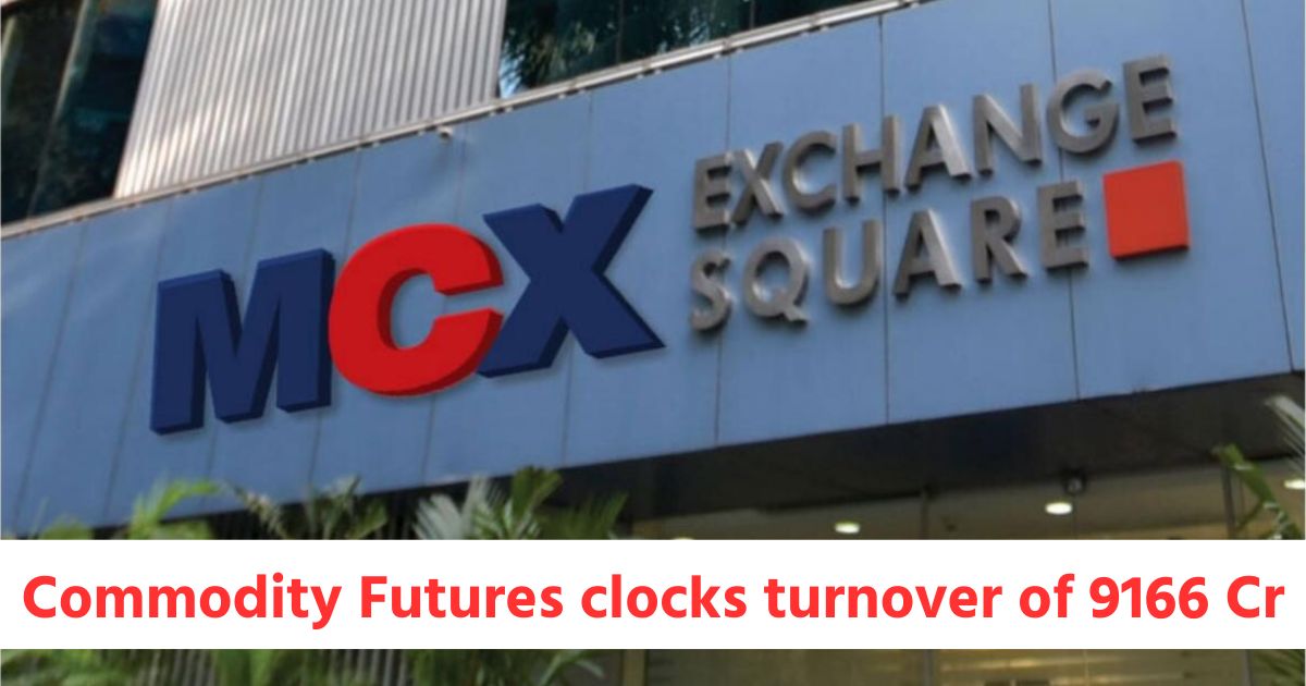 commodity futures clocks turnover of rs 9166 crores options rs 47507 crores on